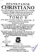Despertador christiano de sermones doctrinales, sobre particulares assumptos, dispuestos para que buelua en su acuerdo el pecador, y vença el peligroso letargo de sus culpas, animadose a la penitencia. Que dedica a la ... reyna de los angeles, y hombres Maria Santissima ... Su autor el doctor D. Ioseph de Barzia, y Zambrana, natural de la ciudad de Malaga, ..