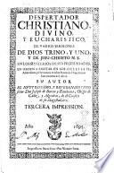 Despertador christiano, divino, y eucharistico, de varios sermones de Dios trino, y uno, y de Jesu-Christo N.S. en los mysterios de sus festiuidades. ... Su autor ... Joseph de Barcia y Zambrana, ..