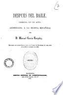 Despues del baile comedia en un acto arreglada a la escena espanola por D. Manuel Garcia Gonzalez