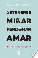 Detenerse, mirar, perdonar, amar