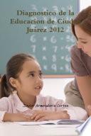 Diagnostico de la Educacion de Ciudad Juárez 2012