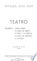 Diana Valdés. La jaula de cristal. El fénix y la tórtola. La sopa del soldado. La gaitana