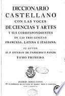 Diccionario castellano con las voces de ciencias y artes y sus correspondientes en las tres lenguas francesa, latina é italiana: A-D