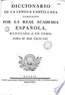 Diccionario de la lengua castellana compuesto por la real academia española, reducido á un tomo para sumas fácil uso