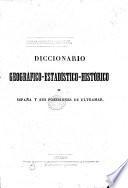 Diccionario geografico-estadistico-historico de España y sus posesiones de ultramar. Segunda edicion