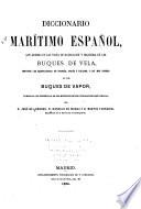 Diccionario marítimo español, que ademś de las voces de navegacion y maniobra en los buques de vela