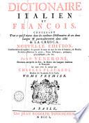 DICTIONAIRE ITALIEN ET FRANÇOIS, CONTENANT Tout ce qui se trouve dans les meilleurs Dictionaires de ces deux Langues [et] particulierement dans celui da LA CRUSCA