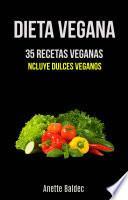 Dieta Vegana: 35 Recetas Veganas (Incluye Dulces Veganos)