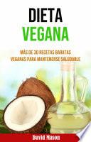 Dieta Vegana: Más De 30 Recetas Baratas Veganas Para Mantenerse Saludable
