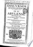 Discursos quadragesimales literales de el Abulense, morales de los santos Padres, y sagrados expositores sobre los Evangelios de domingos, miercoles y viernes de la Quaresma ...