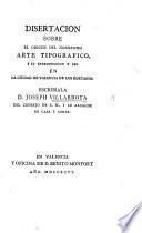 Disertacion sobre el origen del nobilisimo arte tipografico, y su introduccion y uso en la ciudad de Valencia de los Edetanos. L.P.