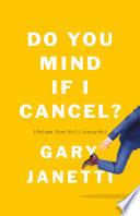 Do You Mind If I Cancel?