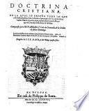 Doctrina cristiana, en la qual se ensena todo lo que el crhistiano deue hazer dende el principio de su conuersion, hasta el fin de la perfeccion, repartida en quatros libros que a la buelta desta hoja se senalan. Compuesta por el r.p. maestro f. Luis de Granada ..