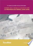 Documentos para la historia de la educación en España. La provincia de Teruel (1845-1930)