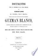 Documentos para la historia de la vida pública del libertador de Colombia, Perú y Bolivia [S. Bolívar] puestos par orden cronológico, y con adiciones y notas que la ilustran, par J.F. Blanco [and R. Azpurúa].