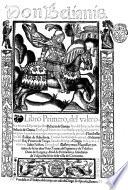 Don Belianis. Libro primero (segundo), del valeroso e inuencible principe don Belianis de Grecia: hijo del Emperador don Belanio de Grecia. En el qual se cuentan las estrañas y peligrosas auenturas que se succedieron con los amores que tuuo con la princesa Florisbella: hija del Soldan de Babylonia. Y como fue hallada la princesa Policena: hija del Rey Priamo de Troya. Sacado de lengua Griega: en la qual le escriuio el Sabio Friston [or rather, written in Spanish by Gerónimo Fernández].