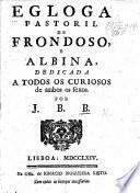 Egloga pastoril de Frondoso, e Albina ... Por J. B. B.