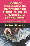 Ejecución Hipotecaria de Inversiones en Bienes Raíces en Arizona Para Principiantes