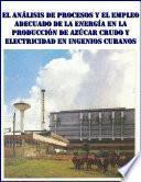 El análisis de procesos y el empleo adecuado de la energía en la producción de azúcar crudo y electricidad en ingenios cubanos