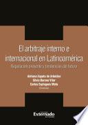 Libro El arbitraje interno e internacional en latinoamerica. regulacion presente y tendencias del futuro