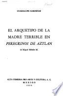 El arquetipo de la madre terrible en Peregrinos de Aztlán, de Miguel Méndez M.