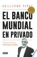 El Banco Mundial en privado
