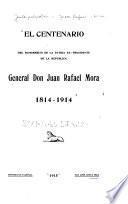 El centenario del benemérito de la patria ex-presidente de la república, general Don Juan Rafael Mora, 1814-1914