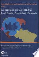 El circulo de Colombia. Brasil, Ecuador, Panamá, Perú y Venezuela (Seguridades en construcción en América Latina - Tomo I)