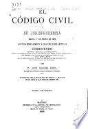 El Código civil y su jurisprudencia hasta 1.f̃uof̃r de enero de 1896