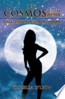 El Cosmos Desde El Alma Una Antologia de Amor