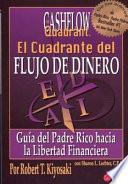 El Cuadrante del Flujo de Dinero: Guia del Padre Rico Hacia la Libertad Financiera = The Cashflow Quandrant