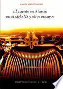 El cuento en Murcia en el siglo XX y otros ensayos