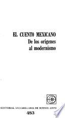 El Cuento mexicano de los orígenes al modernismo