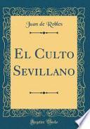 El Culto Sevillano (Classic Reprint)