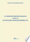 El derecho minero romano ante la ilustración hispanoamericana.