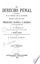 El derecho penal estudiado en sus principios en sus aplicaciones y legislaciones de los diversos pueblos del mundo