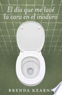 El Día Que Me Lavé la Cara en el Inodoro