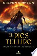 El Dios Tullido. Malaz X (Malaz: El Libro de los Caídos 10)