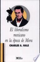 El liberalismo mexicano en la época de Mora