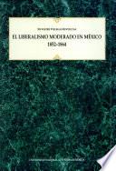 El liberalismo moderado en México, 1852-1864
