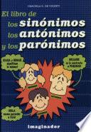 El libro de los sinonimos, los antonimos y los paronimos / The Book of Synonymous, Antonyms, And Paranyms