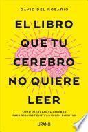 El Libro Que Tu Cerebro No Quiere Leer