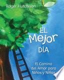 El Mejor Día: El Camino del Amor Para Niños