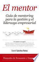 El Mentor. Guía de mentoring para la gestión y el liderazgo empresarial