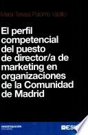 El perfil competencial del puesto de director/a de marketing en organizaciones de la Comunidad de Madrid