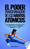 El Poder Transformador de los Hábitos Atómicos: Cómo Pequeñas Acciones Diarias Pueden Conducir a Grandes Cambios en tu Vida