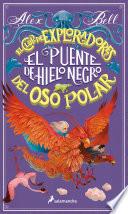 El puente de hielo negro (El Club de los Exploradores del Oso Polar 3)