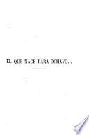 El que nace para ochavo ... apuntes de nuestra Hacienda, por un ministro del ra ... bo: consta de un tomo en octavo para uso de quien lo entienda, etc. [Satirical poems.]
