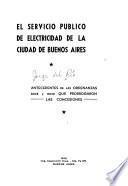 El servicio público de electricidad de la ciudad de Buenos Aires; antecedentes de las ordenanzas 8028 y 8029 que prorrogaron las concesiones