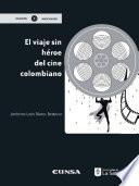 El viaje sin héroe del cine colombiano